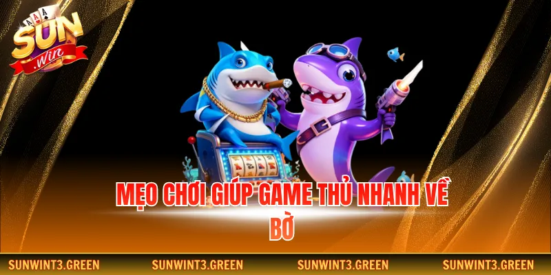 Mẹo chơi giúp game thủ nhanh về bờ
